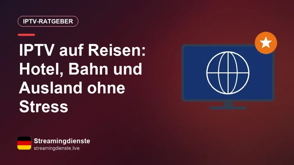 IPTV unterwegs: fernsehen im Hotel, in der Bahn und im Ausland IPTV auf Reisen: Hotel, Bahn und Ausland ohne Stress
