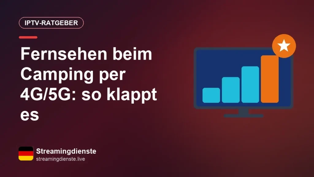 Fernsehen auf dem Campingplatz und in der Ferienwohnung über 4G oder 5G Fernsehen beim Camping per 4G/5G: so klappt es