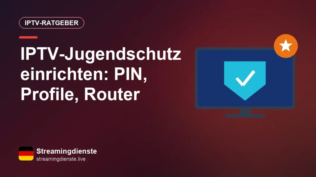 IPTV-Jugendschutz einrichten: PIN, Profile, Router